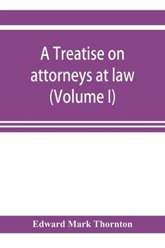 portada A treatise on attorneys at law (Volume I) (en Inglés)