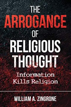 portada The Arrogance of Religious Thought: Information Kills Religion (in English)