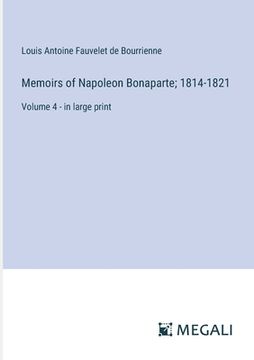 portada Memoirs of Napoleon Bonaparte; 1814-1821: Volume 4 - in large print (in English)