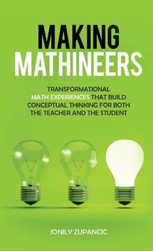 portada Making Mathineers: Transformational Math Experiences That Build Conceptual Thinking for Both the Teacher and the Student (en Inglés)
