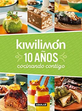Libro Kiwilimón. 10 Años Cocinando Contigo, Kiwilimon, ISBN 9786073189231.  Comprar en Buscalibre