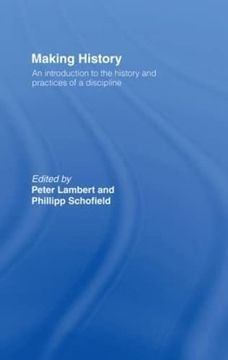 portada Making History: An Introduction to the History and Practices of a Discipline (en Inglés)