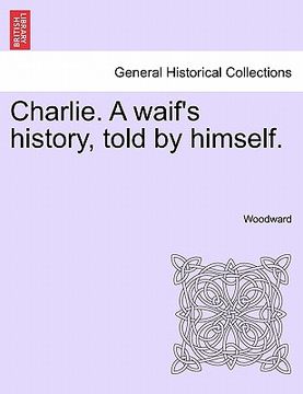 portada charlie. a waif's history, told by himself. (en Inglés)