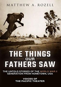 portada The Things our Fathers Saw: Voices of the Pacific Theater: The Untold Stories of the World war ii Generation From Hometown, usa (1) (en Inglés)