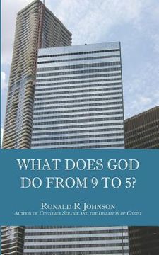 portada What Does God Do from 9 to 5? (en Inglés)