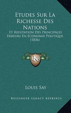 portada Etudes Sur La Richesse Des Nations: Et Refutation Des Principales Erreurs En Economie Politique (1836) (in French)