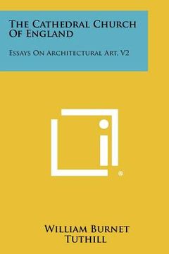 portada the cathedral church of england: essays on architectural art, v2 (en Inglés)