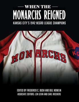 portada When the Monarchs Reigned: Kansas City's 1942 Negro League Champions (in English)