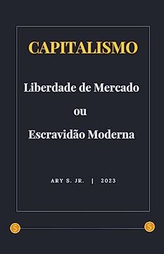 portada Capitalismo: Liberdade de Mercado ou Escravidão Moderna (en Portugués)