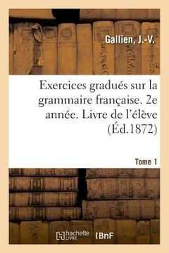 portada Exercices Gradués Sur La Grammaire Française. 2e Année. Tome 1. Livre de l'Élève