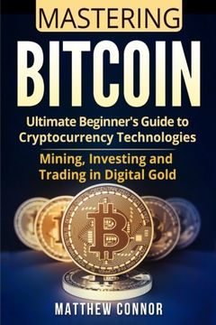 portada Bitcoin: Ultimate Beginner’s Guide to Cryptocurrency Technologies - Mining, Investing and Trading in Digital Gold