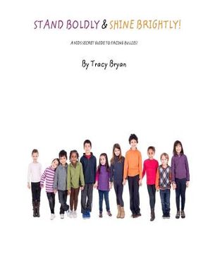 portada Stand Boldly & Shine Brightly! / A Kid's Secret Guide To Facing Bullies (in English)
