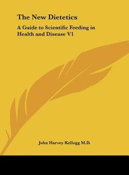 portada the new dietetics: a guide to scientific feeding in health and disease v1 (in English)