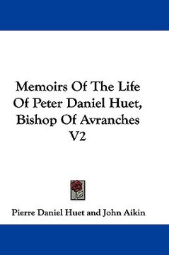 portada memoirs of the life of peter daniel huet, bishop of avranches v2 (en Inglés)