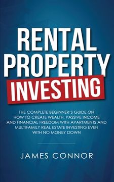 portada Rental Property Investing: Complete Beginner's Guide on How to Create Wealth, Passive Income and Financial Freedom with Apartments and Multifamil (en Inglés)