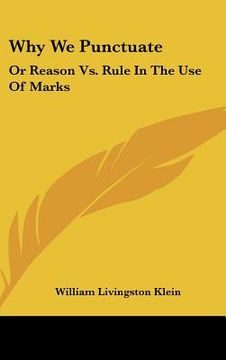 portada why we punctuate: or reason vs. rule in the use of marks (in English)