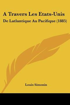 a travers les etats-unis: de latlantique au pacifique (1885) (en Inglés)