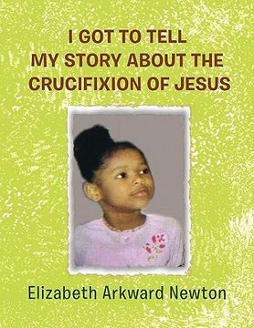 portada i got to tell my story about the crucifixion of jesus (in English)