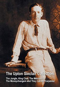 portada The Upton Sinclair Collection, Including (Complete and Unabridged) the Jungle, King Coal, the Metropolis, the Moneychangers and They Call me Carpenter (en Inglés)