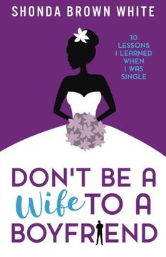 portada Don't Be A Wife To A Boyfriend: 10 Lessons I Learned When I Was Single (en Inglés)