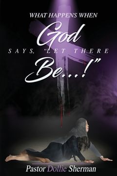 portada When God Says, Let There Be....! (en Inglés)