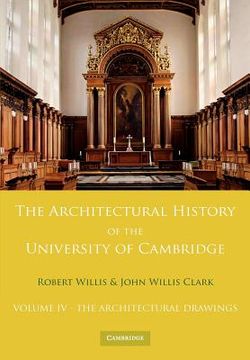 portada The Architectural History of the University of Cambridge and of the Colleges of Cambridge and Eton: Volume 4, the Architectural Drawings Paperback 