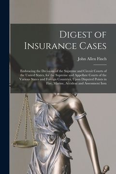 portada Digest of Insurance Cases: Embracing the Decisions of the Supreme and Circuit Courts of the United States, for the Supreme and Appellate Courts o (en Inglés)