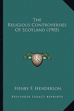 portada the religious controversies of scotland (1905) the religious controversies of scotland (1905) (en Inglés)