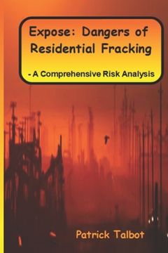 portada Expose: Dangers of Residential Fracking - A Comprehensive Risk Analysis (en Inglés)