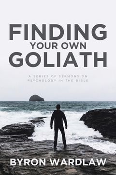 portada Finding Your Own Goliath: A Series of Sermons on Psychology in the Bible (en Inglés)