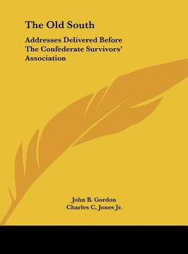 portada the old south: addresses delivered before the confederate survivors' association (in English)