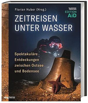 portada Zeitreisen Unter Wasser - Spektakuläre Entdeckungen Zwischen Ostsee und Bodensee. Versunkene Orte, Moorleichen und Schiffswracks: Funde von. In Deutschland (Edition Aid) (in German)