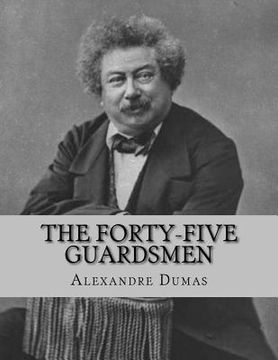 portada The Forty-Five Guardsmen: a Sequel to "Chicot, The Jester" (en Inglés)