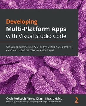 portada Developing Multi-Platform Apps with Visual Studio Code: Get up and running with VS Code by building multi-platform, cloud-native, and microservices-ba (in English)