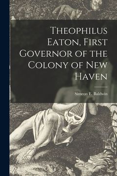 portada Theophilus Eaton, First Governor of the Colony of New Haven (en Inglés)