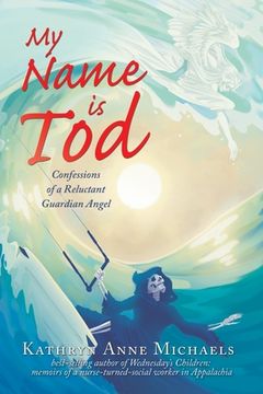portada My Name is Tod: Confessions of a Reluctant Guardian Angel (en Inglés)
