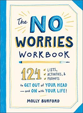 portada The no Worries Workbook: 124 Lists, Activities, and Prompts to get out of Your Head-And on With Your Life! (en Inglés)