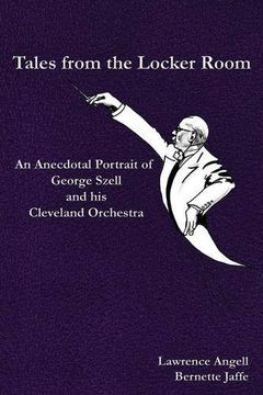 portada Tales from the Locker Room: An Anecdotal Portrait of George Szell and his Cleveland Orchestra (en Inglés)