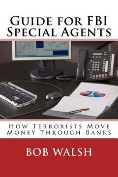 portada Guide for FBI Special Agents: How Terrorists Move Money Through Banks (en Inglés)
