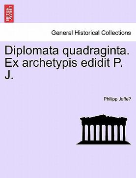 portada diplomata quadraginta. ex archetypis edidit p. j.