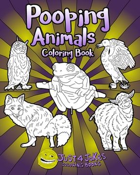 portada Pooping Animals: A Funny and Inappropriate Poop Coloring Book for those with a Rude Sense of Humor (en Inglés)