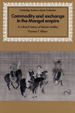 portada Commodity and Exchange in the Mongol Empire: A Cultural History of Islamic Textiles (Cambridge Studies in Islamic Civilization) (en Inglés)