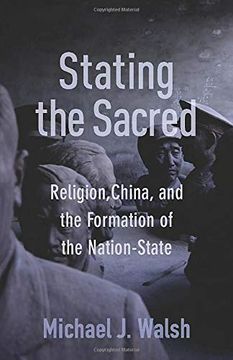 portada Stating the Sacred: Religion, China, and the Formation of the Nation-State 