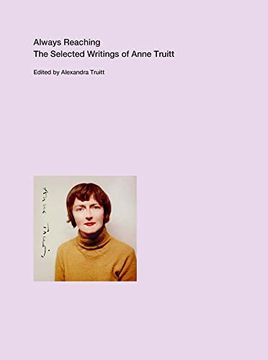 portada Always Reaching: The Selected Writings of Anne Truitt (en Inglés)