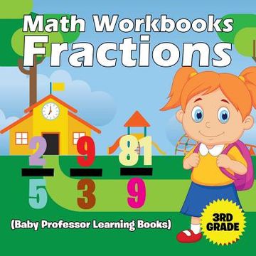portada Math Workbooks 3rd Grade: Fractions (Baby Professor Learning Books) (en Inglés)