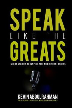 portada Speak Like the Greats: Short Stories to Inspire You, and in Turn, Others (en Inglés)
