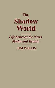 portada The Shadow World: Life Between the News Media and Reality (en Inglés)
