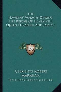 portada the hawkins' voyages during the reigns of henry viii, queen elizabeth and james i (en Inglés)