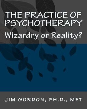 portada The Practice of Psychotherapy: Wizardry or Reality? (en Inglés)