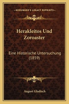 portada Herakleitos Und Zoroaster: Eine Historische Untersuchung (1859) (in German)